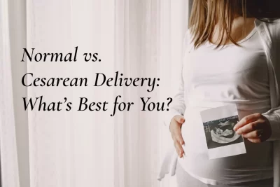 Normal vs. Cesarean Delivery: What’s Best for You?